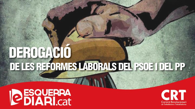 Per la derogació de les reformes laborals del PSOE i del PP