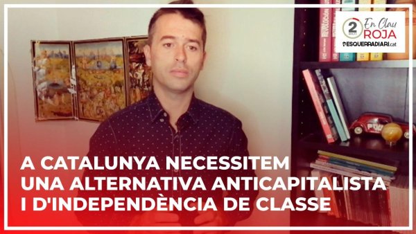 Santiago Lupe: "A Catalunya necessitem una alternativa anticapitalista i d'independència de classe"
